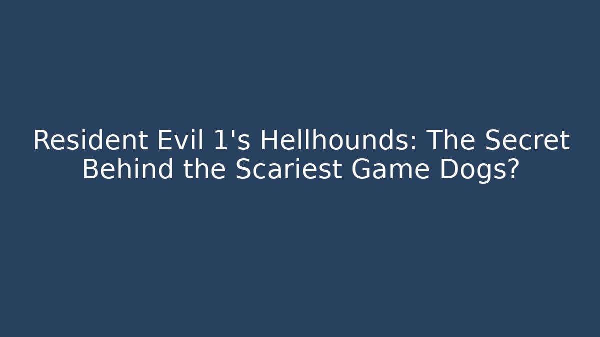 Resident Evil 1's Hellhounds: The Secret Behind the Scariest Game Dogs?
