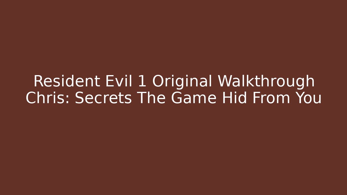 Resident Evil 1 Original Walkthrough Chris: Secrets The Game Hid From You