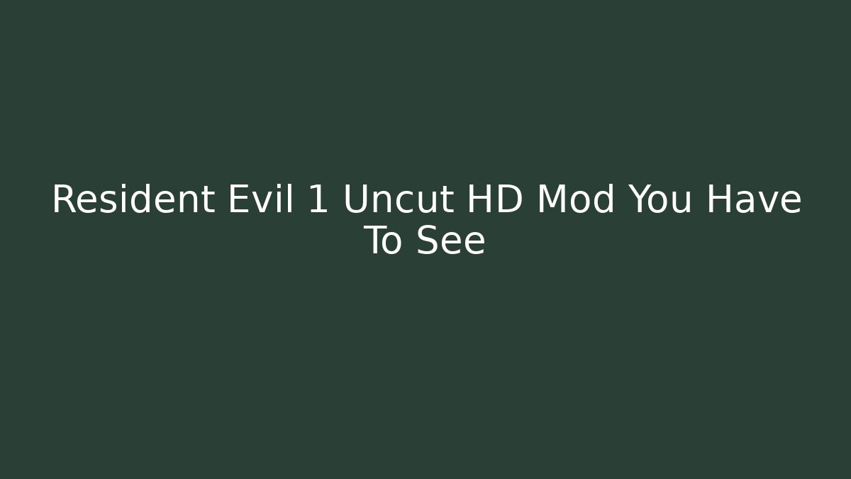 Resident Evil 1 Uncut HD Mod You Have To See