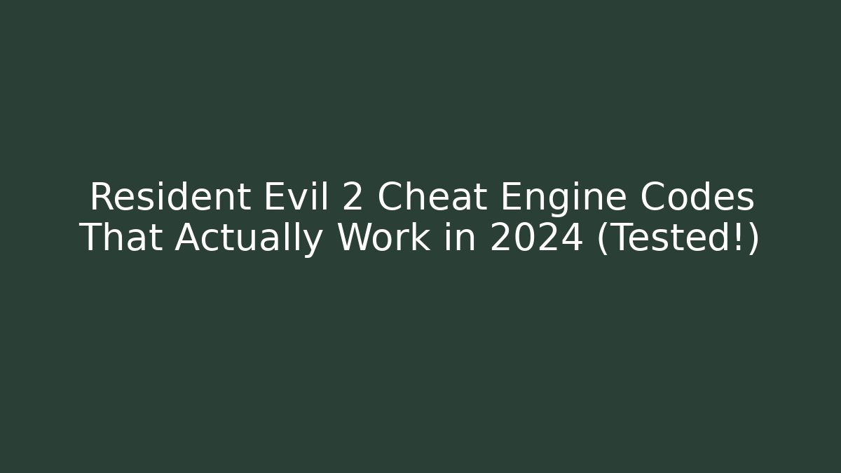 Resident Evil 2 Cheat Engine Codes That Actually Work in 2024 (Tested!) - Felix Cat Insurance