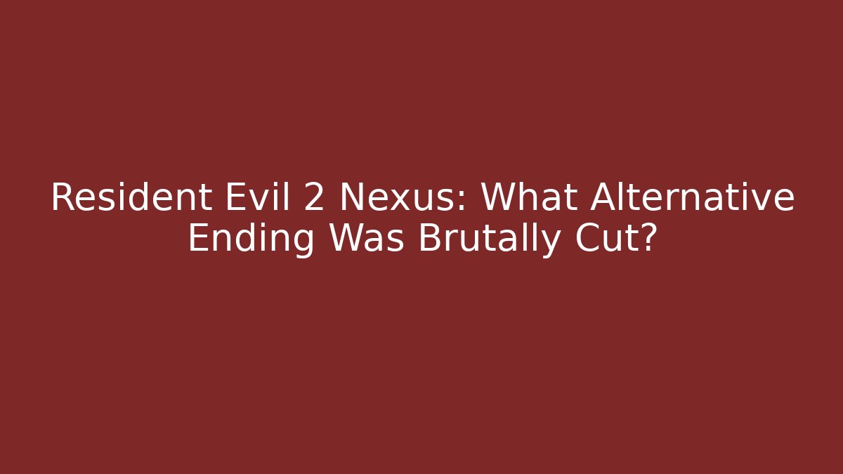 Resident Evil 2 Nexus: What Alternative Ending Was Brutally Cut? - Felix Cat Insurance