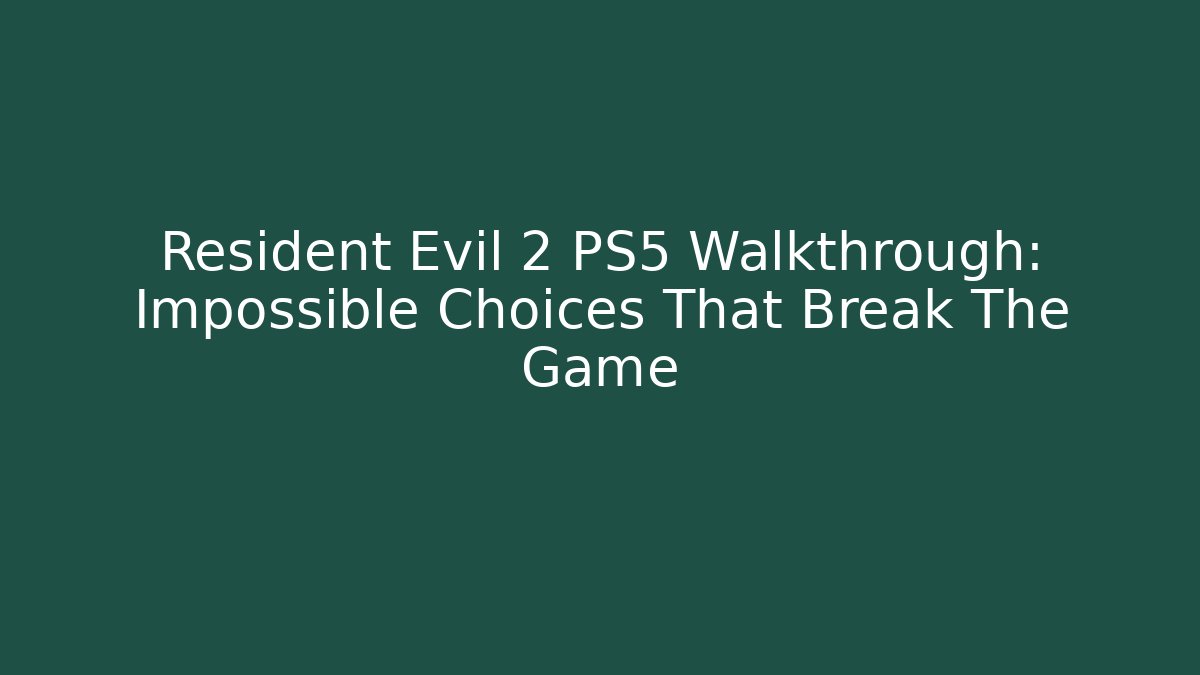Resident Evil 2 PS5 Walkthrough: Impossible Choices That Break The Game