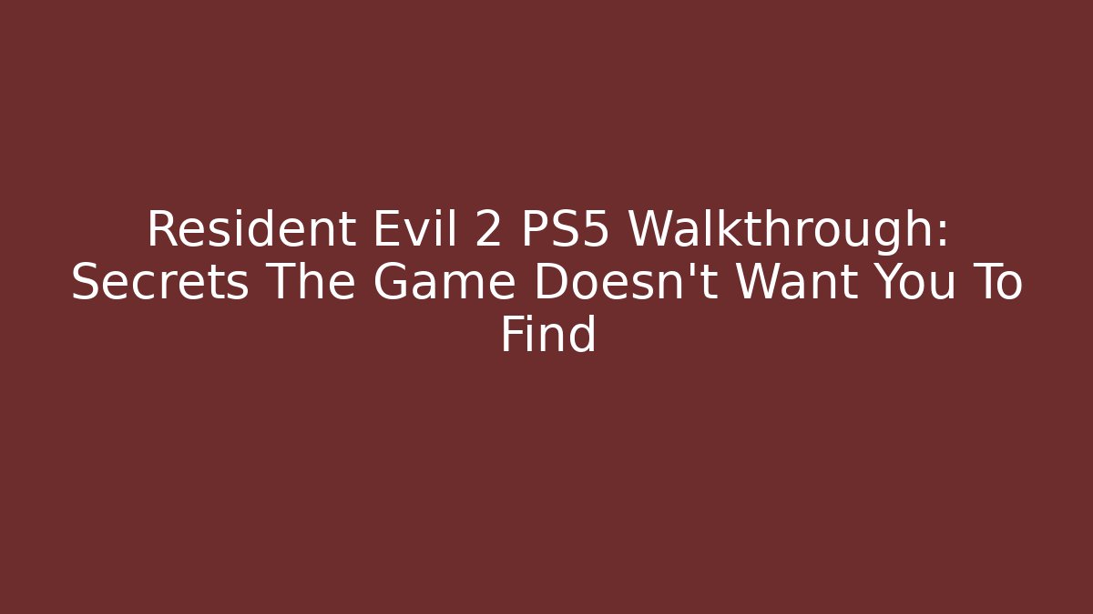 Resident Evil 2 PS5 Walkthrough: Secrets The Game Doesn't Want You To Find