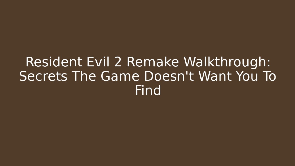 Resident Evil 2 Remake Walkthrough: Secrets The Game Doesn't Want You To Find