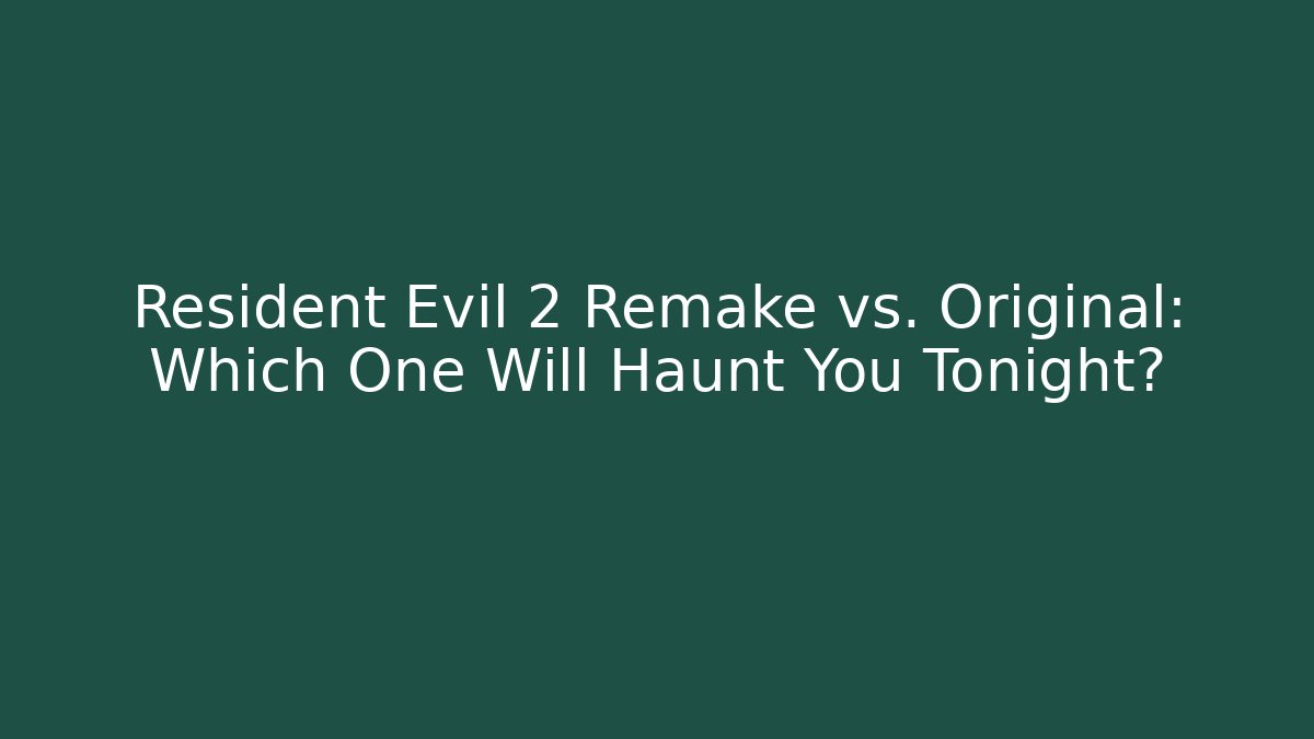 Resident Evil 2 Remake vs. Original: Which One Will Haunt You Tonight?