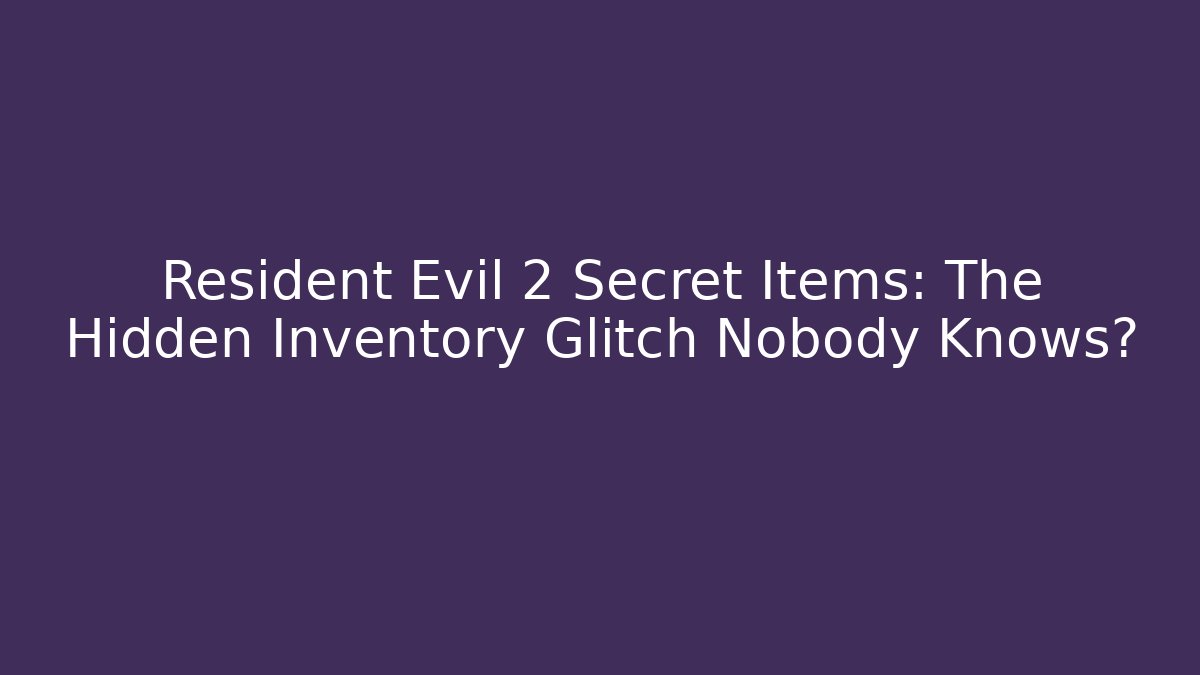 Resident Evil 2 Secret Items: The Hidden Inventory Glitch Nobody Knows?
