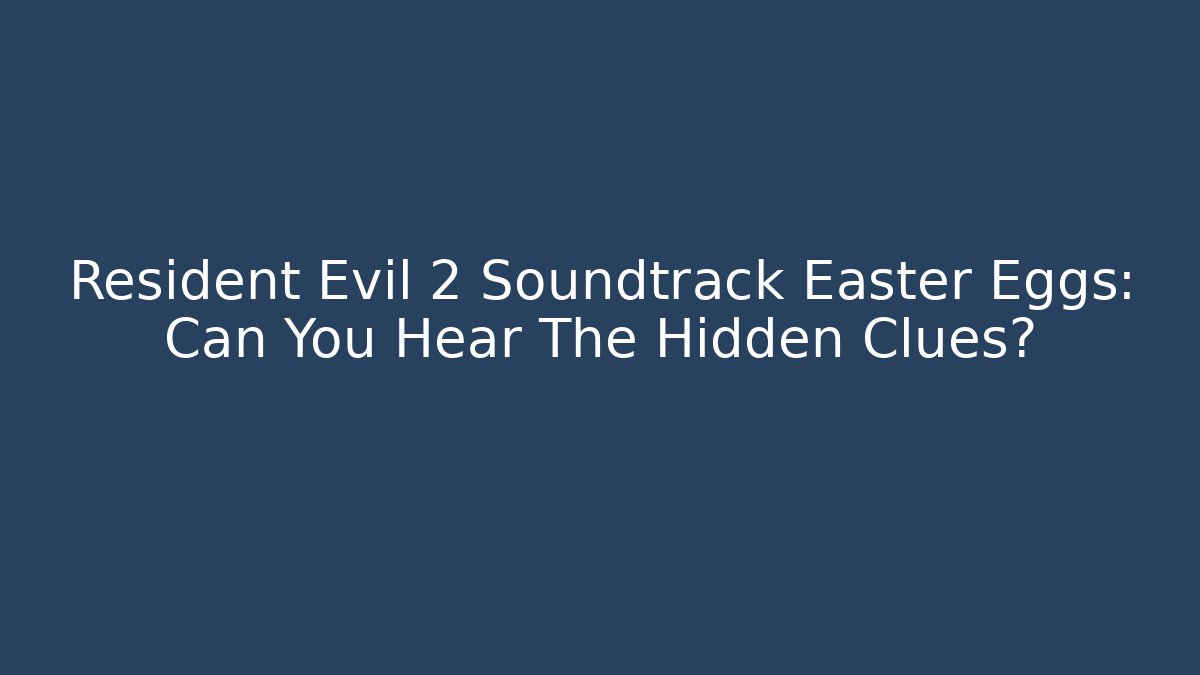 Resident Evil 2 Soundtrack Easter Eggs: Can You Hear The Hidden Clues? - Felix Cat Insurance