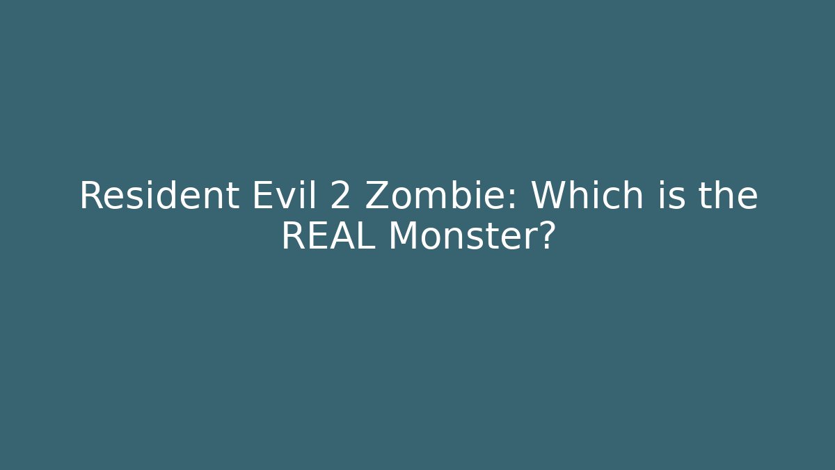 Resident Evil 2 Zombie: Which is the REAL Monster?