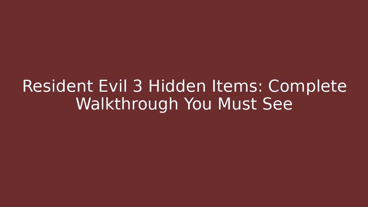 Resident Evil 3 Hidden Items: Complete Walkthrough You Must See