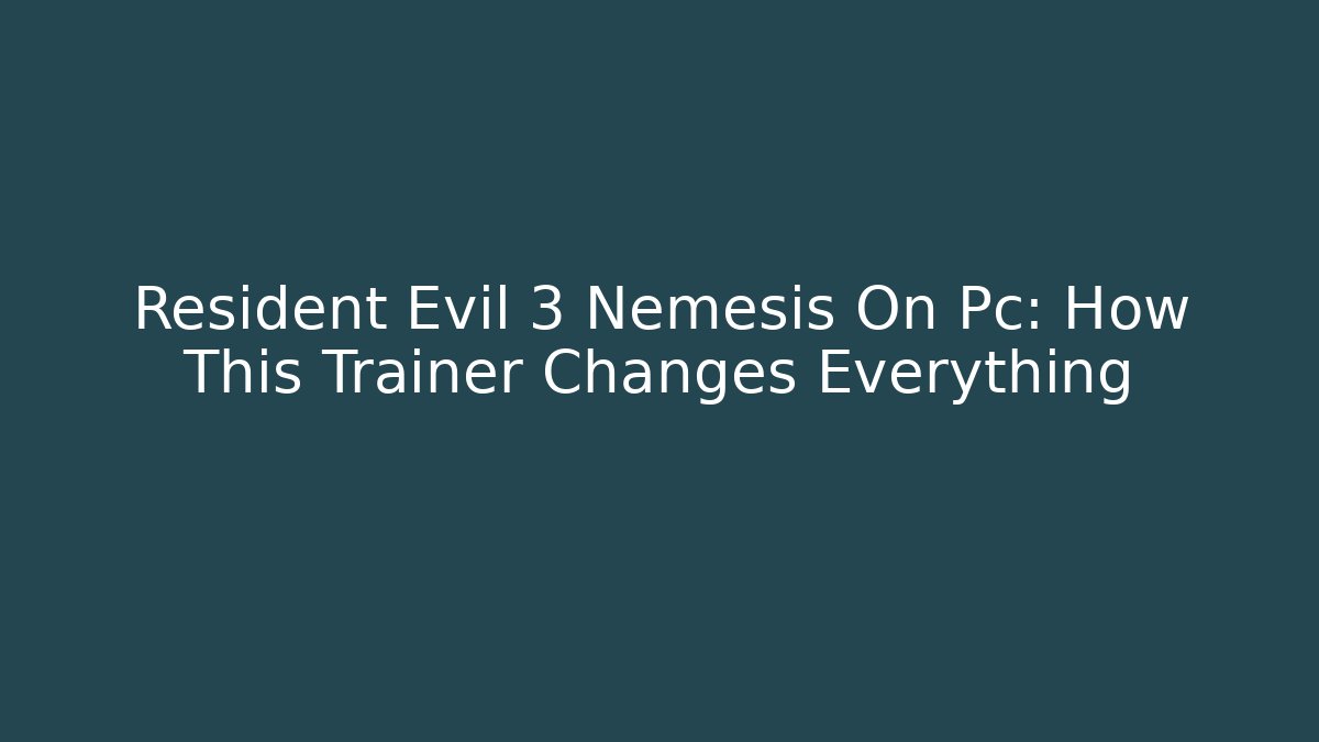 Resident Evil 3 Nemesis On Pc: How This Trainer Changes Everything