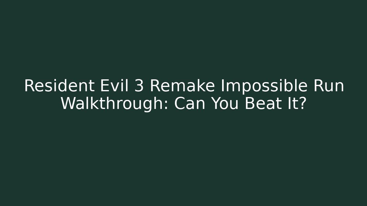 Resident Evil 3 Remake Impossible Run Walkthrough: Can You Beat It?