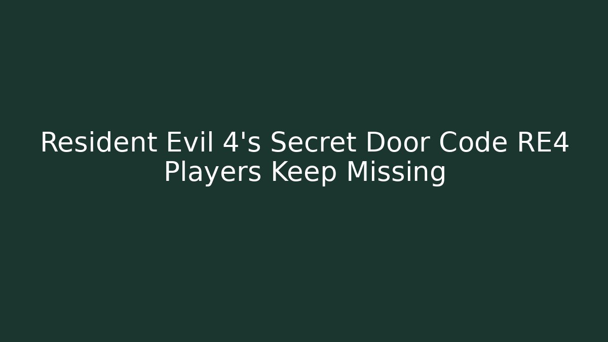 Resident Evil 4's Secret Door Code RE4 Players Keep Missing