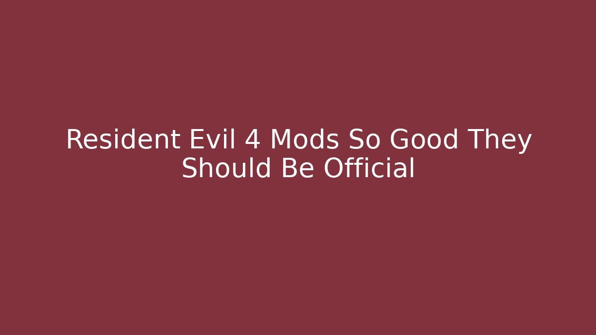 Resident Evil 4 Mods So Good They Should Be Official