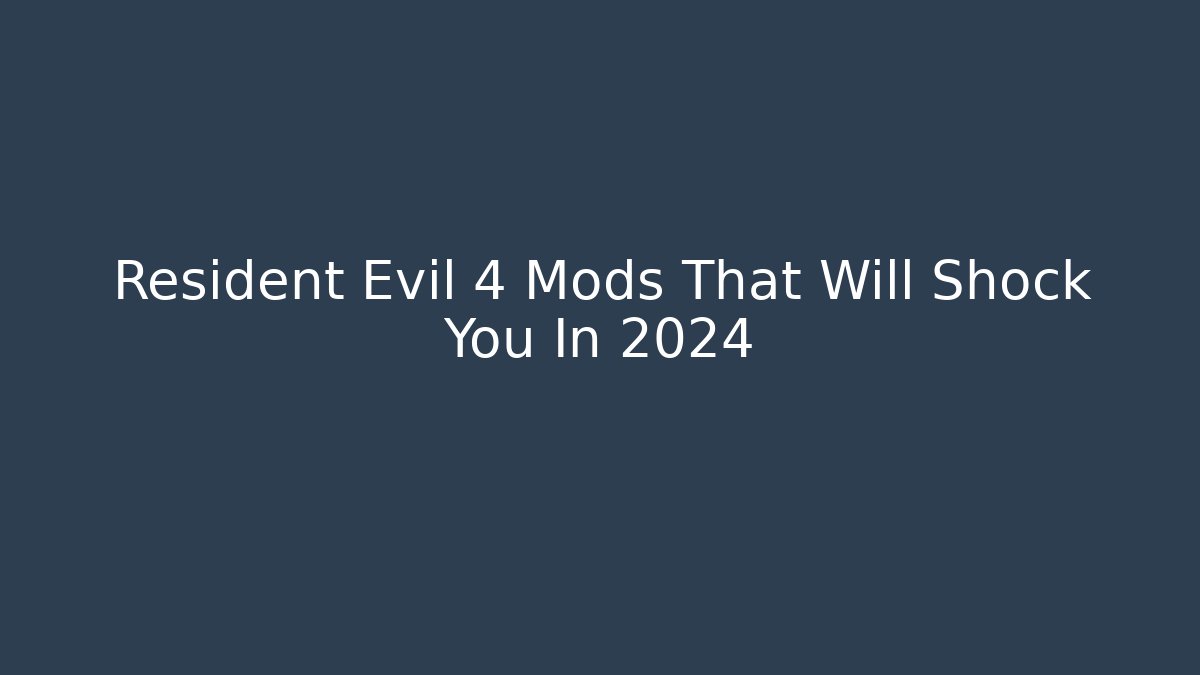 Resident Evil 4 Mods That Will Shock You In 2024 - Felix Cat Insurance