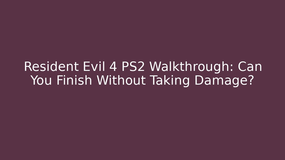 Resident Evil 4 PS2 Walkthrough: Can You Finish Without Taking Damage?