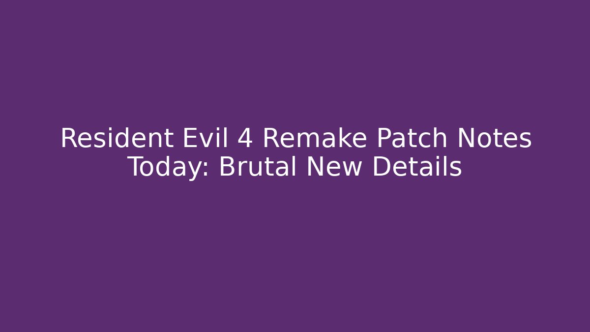 Resident Evil 4 Remake Patch Notes Today: Brutal New Details