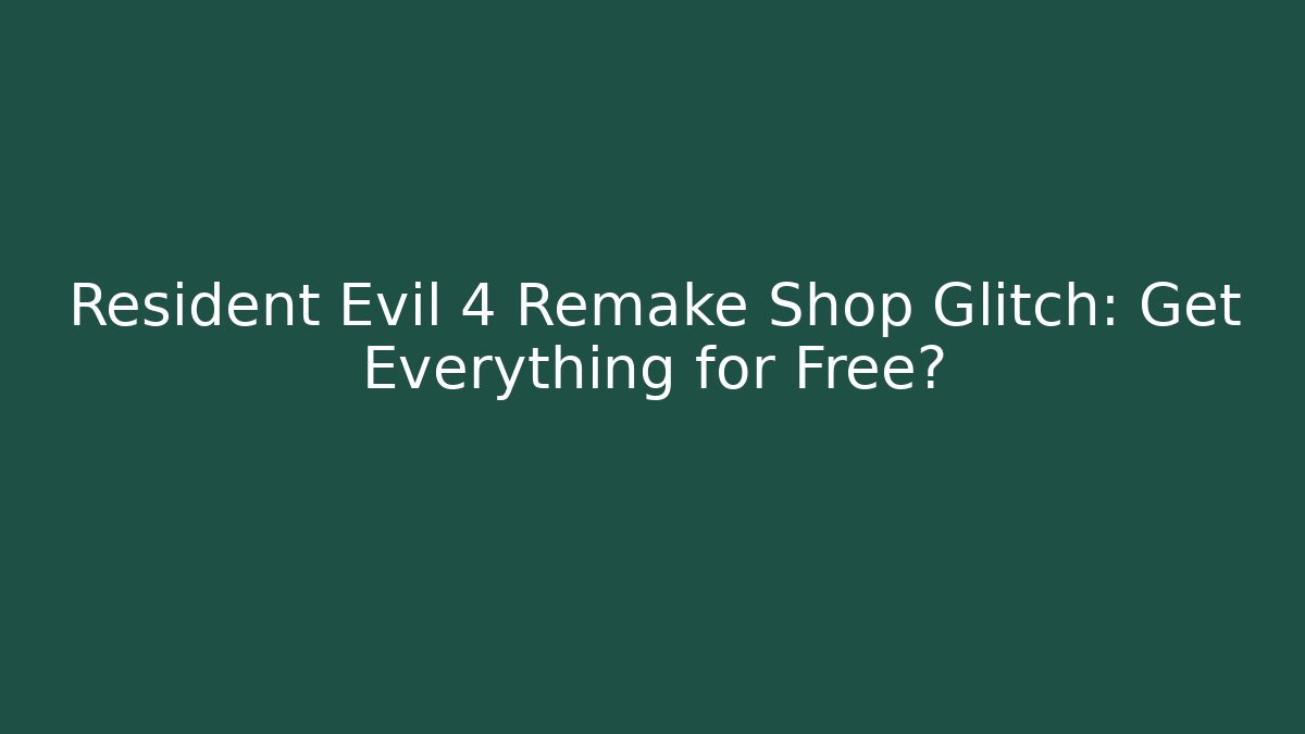 Resident Evil 4 Remake Shop Glitch: Get Everything for Free?