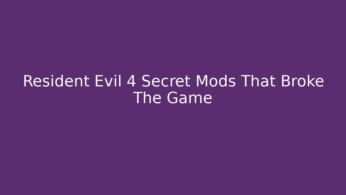 Resident Evil 4 Secret Mods That Broke The Game