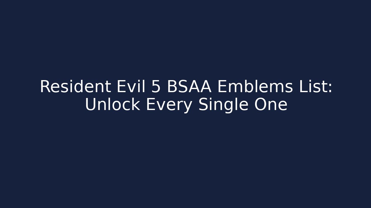 Resident Evil 5 BSAA Emblems List: Unlock Every Single One