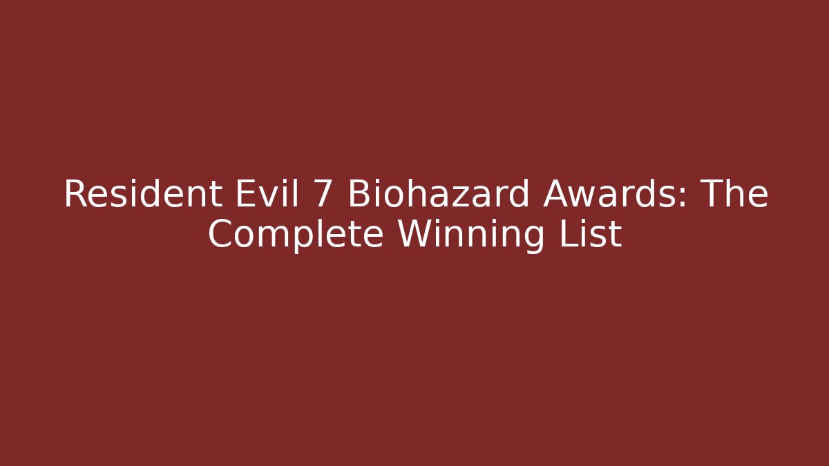 Resident Evil 7 Biohazard Awards: The Complete Winning List