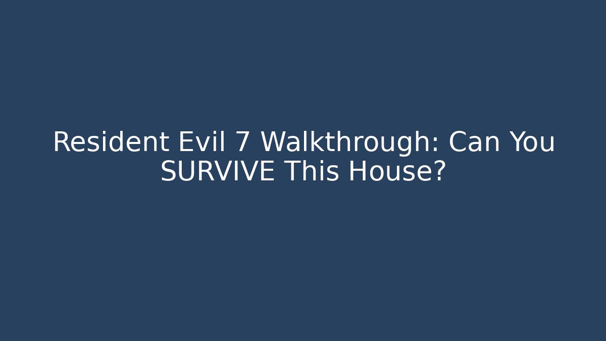 Resident Evil 7 Walkthrough: Can You SURVIVE This House?