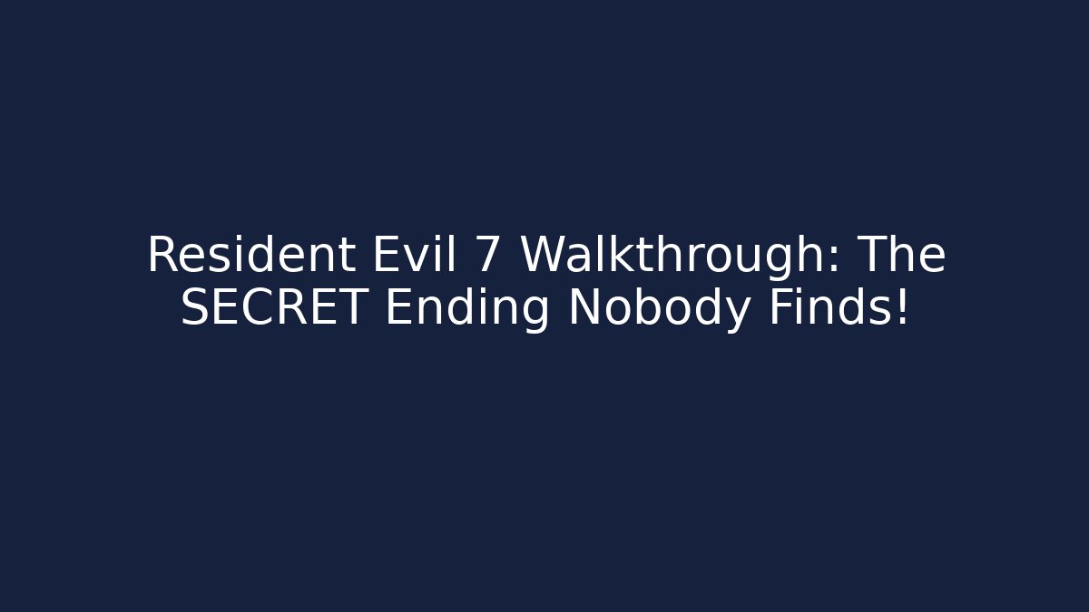 Resident Evil 7 Walkthrough: The SECRET Ending Nobody Finds!