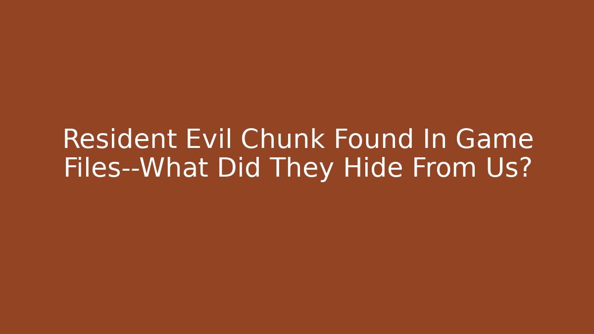Resident Evil Chunk Found In Game Files—What Did They Hide From Us?