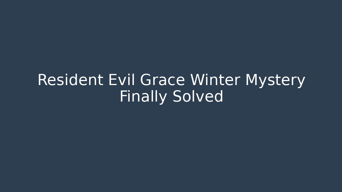 Resident Evil Grace Winter Mystery Finally Solved