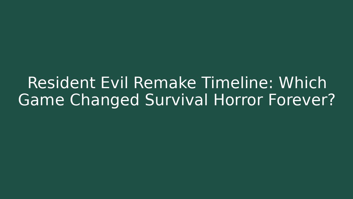 Resident Evil Remake Timeline: Which Game Changed Survival Horror Forever?