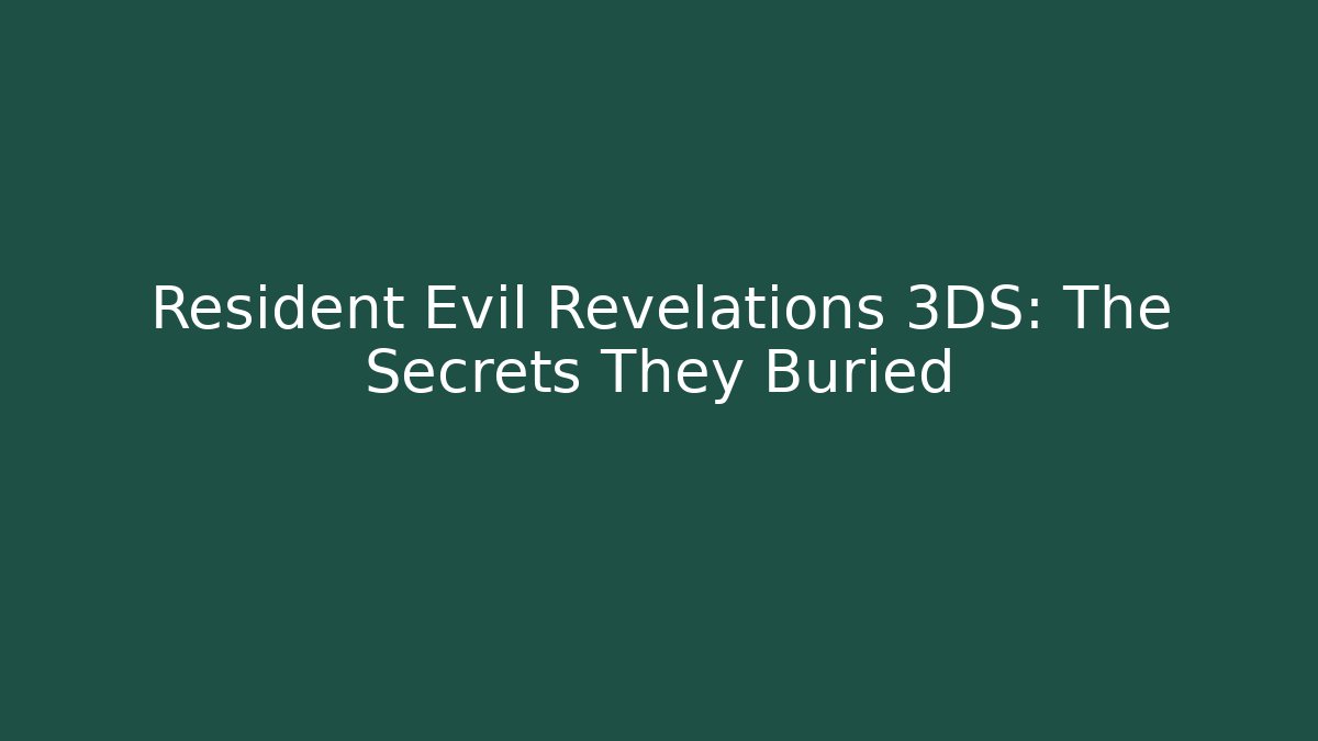 Resident Evil Revelations 3DS: The Secrets They Buried