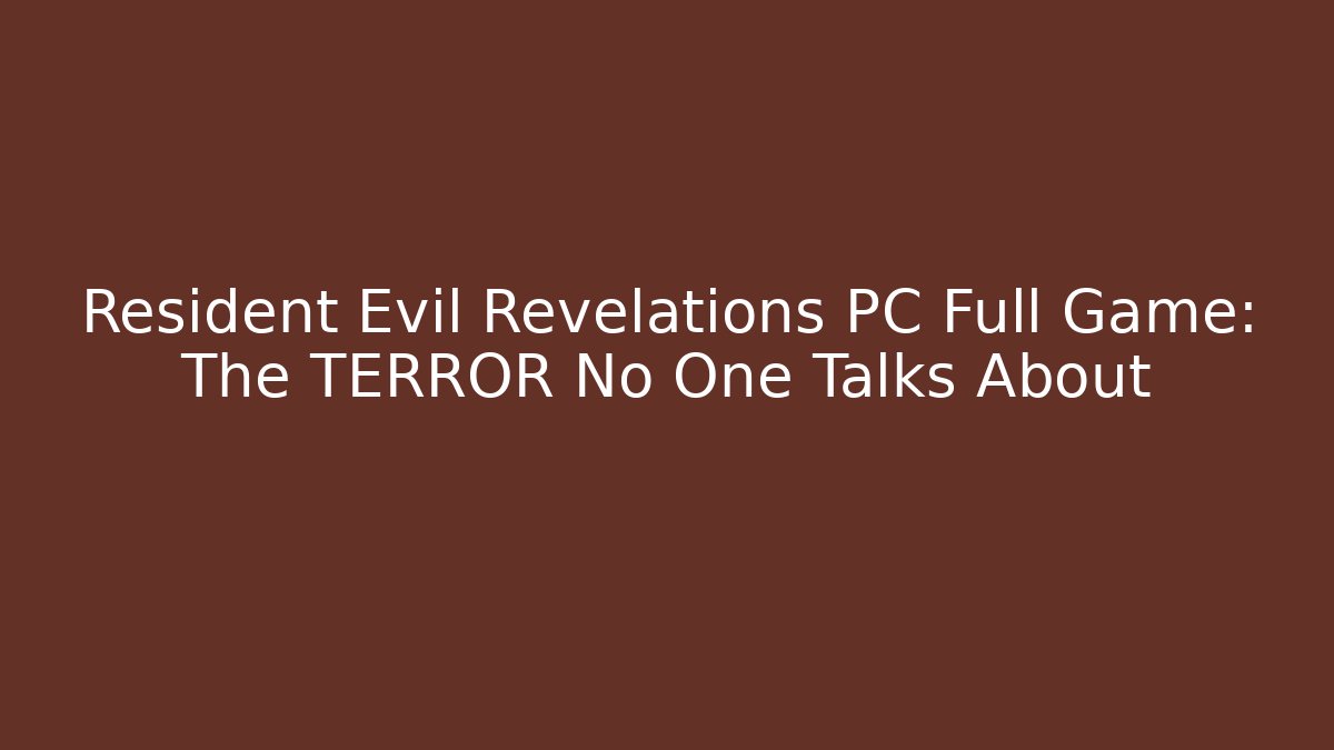 Resident Evil Revelations PC Full Game: The TERROR No One Talks About
