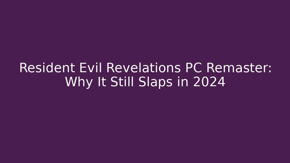 Resident Evil Revelations PC Remaster: Why It Still Slaps in 2024