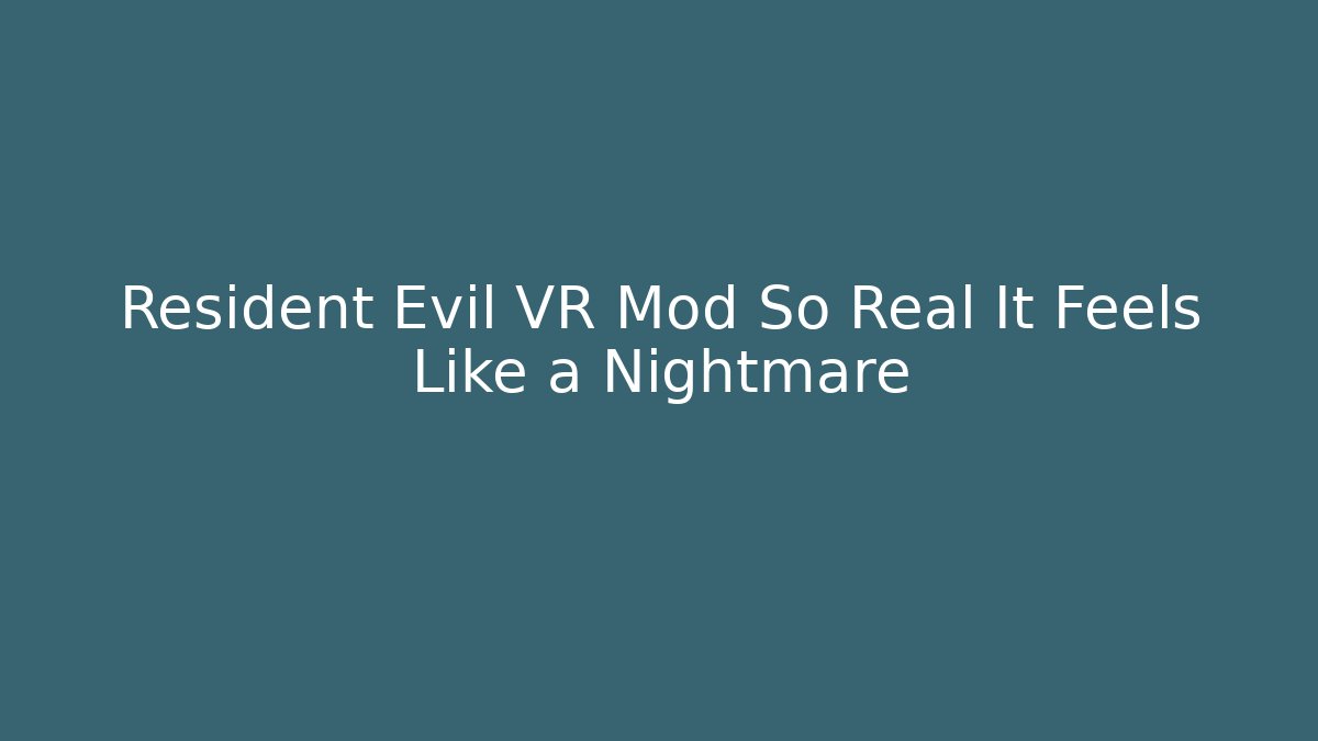 Resident Evil VR Mod So Real It Feels Like a Nightmare