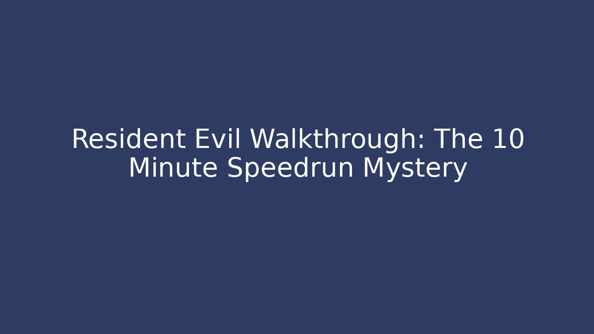 Resident Evil Walkthrough: The 10 Minute Speedrun Mystery