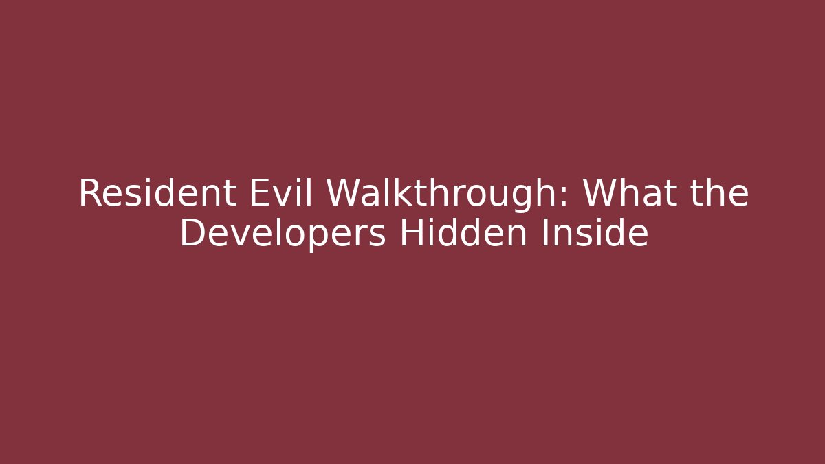 Resident Evil Walkthrough: What the Developers Hidden Inside