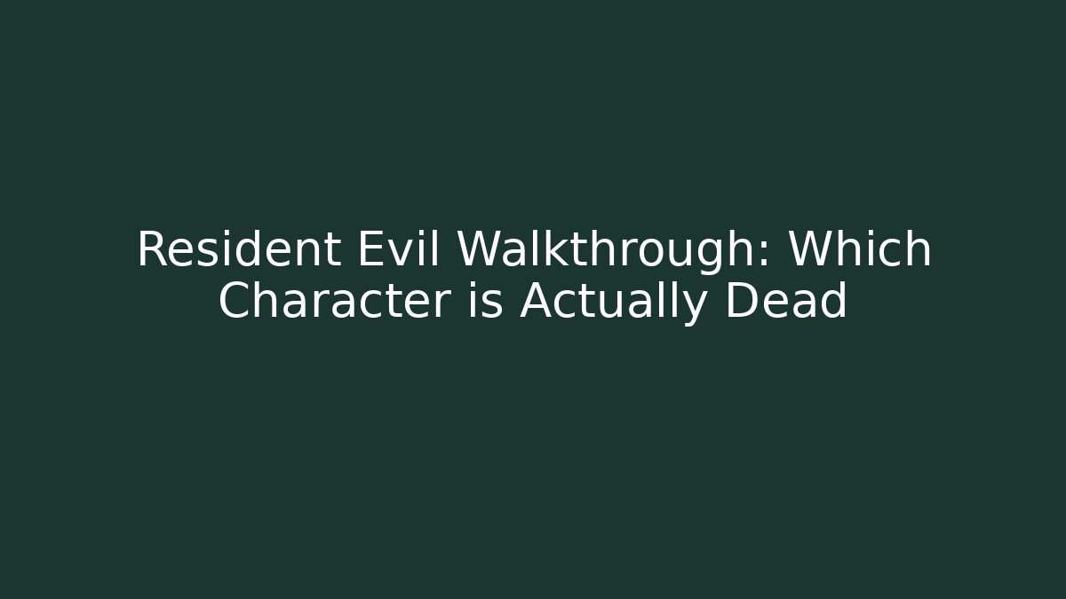 Resident Evil Walkthrough: Which Character is Actually Dead