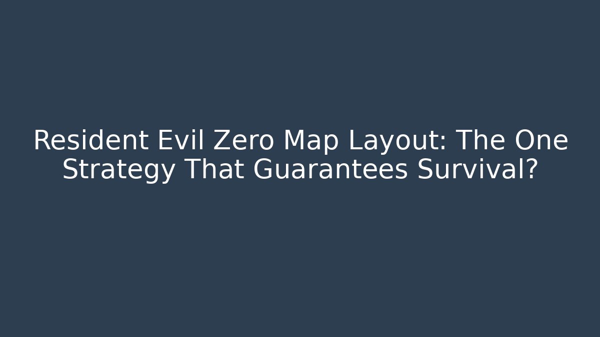 Resident Evil Zero Map Layout: The One Strategy That Guarantees Survival? - Felix Cat Insurance