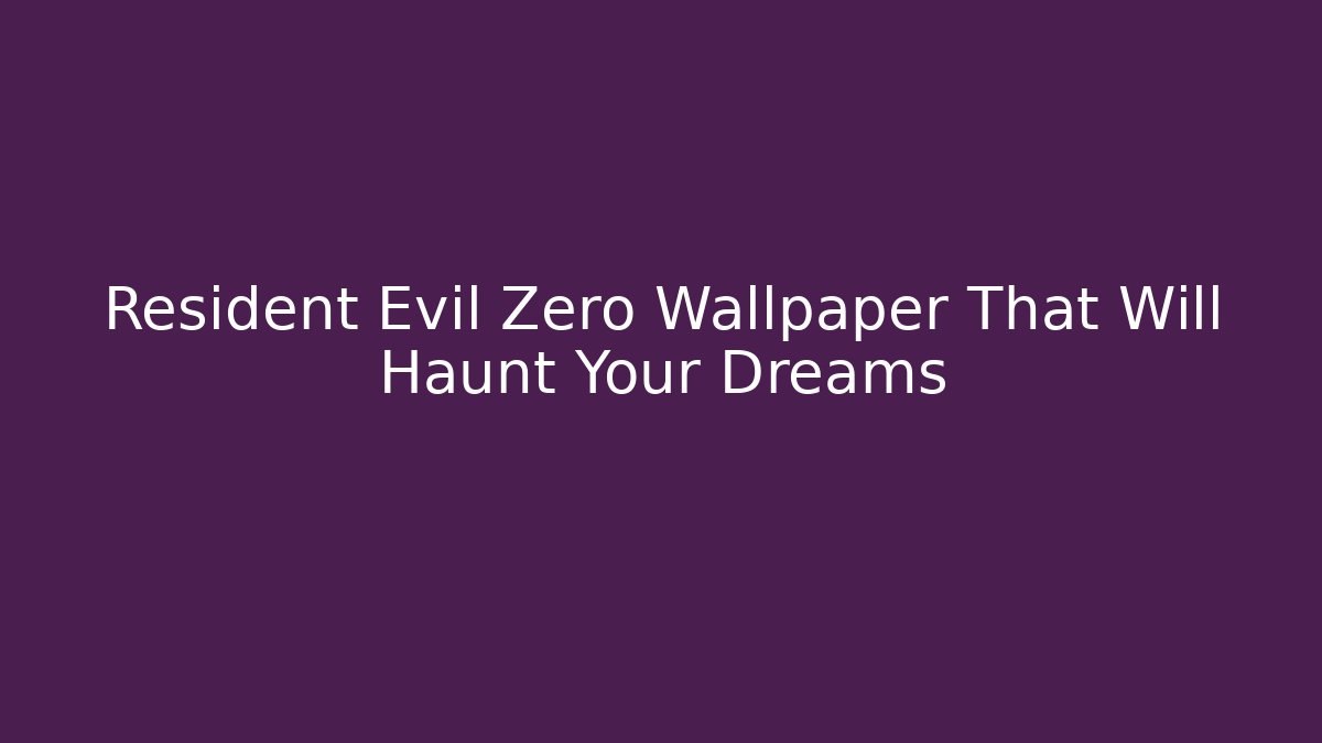 Resident Evil Zero Wallpaper That Will Haunt Your Dreams