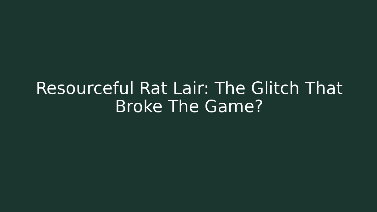 Resourceful Rat Lair: The Glitch That Broke The Game? - Felix Cat Insurance