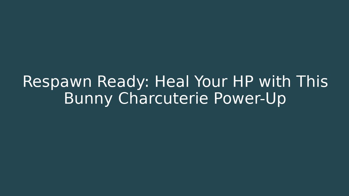 Respawn Ready: Heal Your HP with This Bunny Charcuterie Power-Up