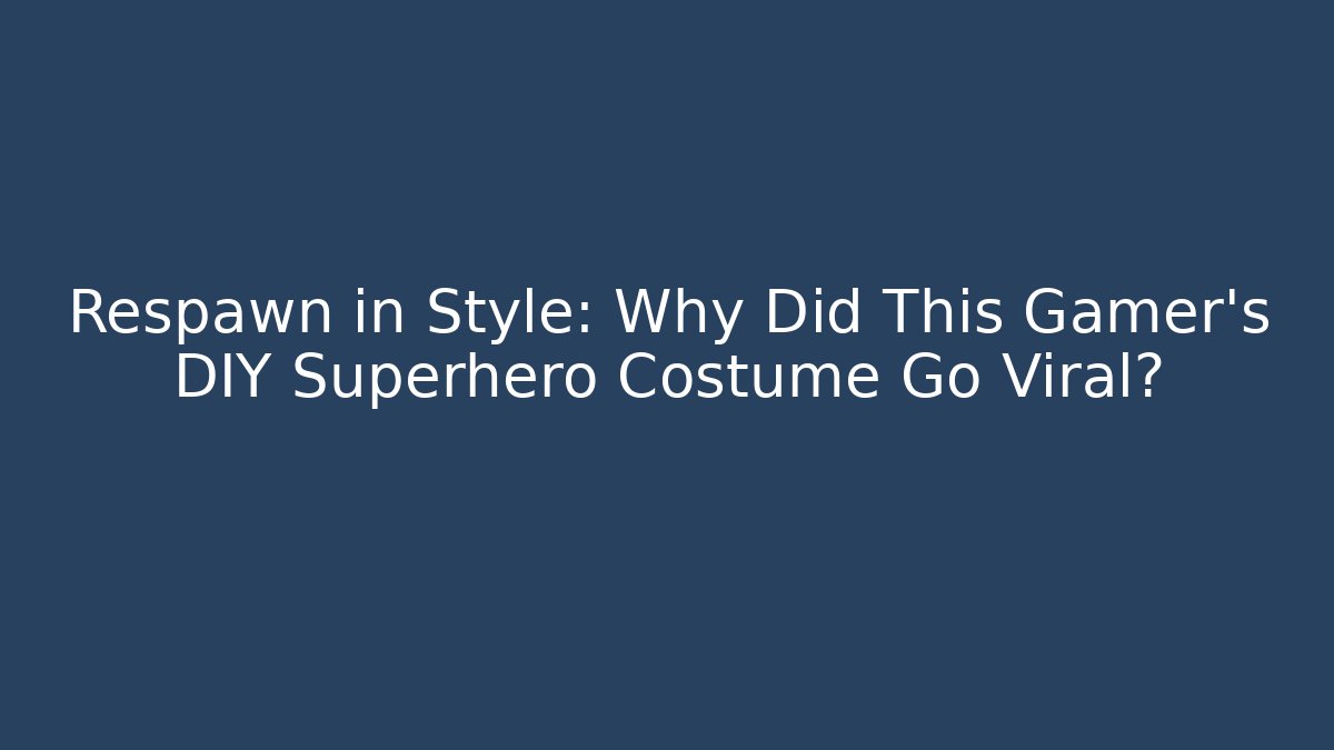 Respawn in Style: Why Did This Gamer's DIY Superhero Costume Go Viral?