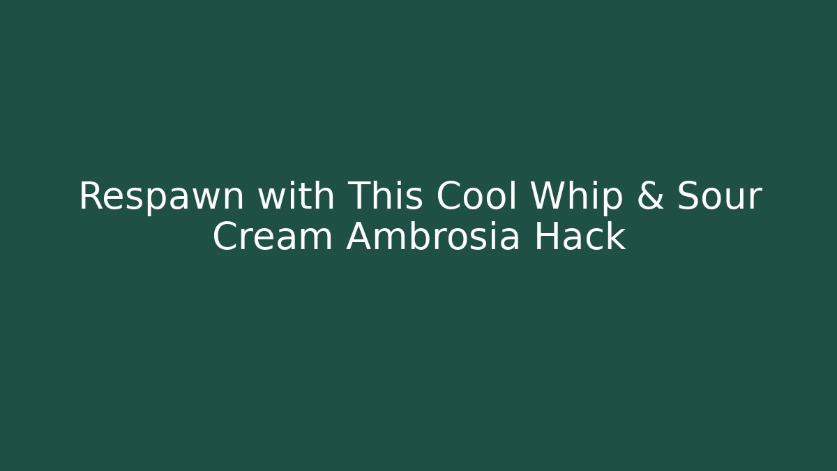 Respawn with This Cool Whip & Sour Cream Ambrosia Hack