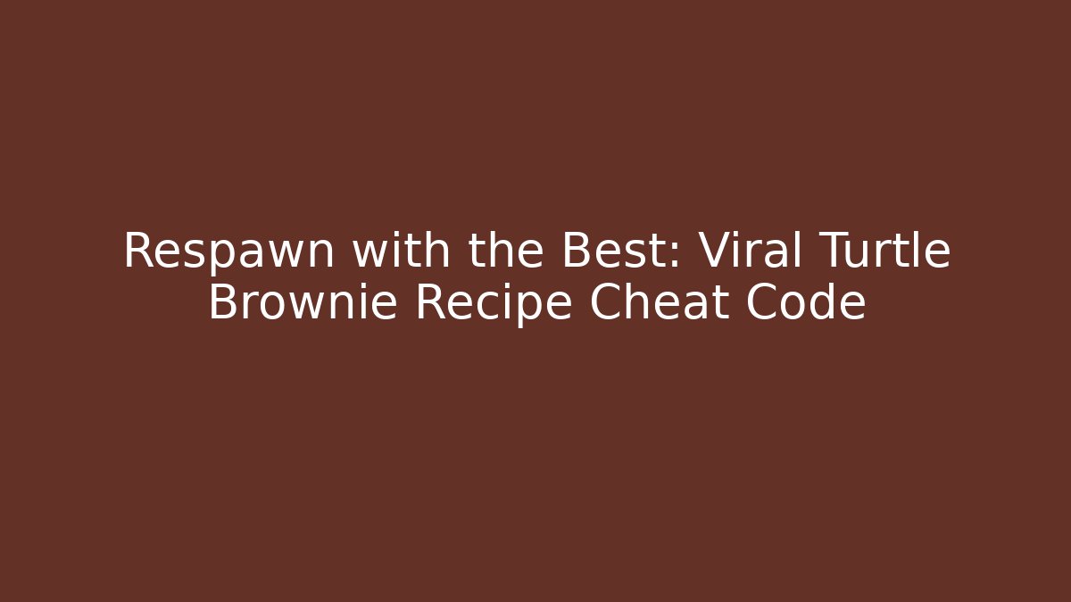 Respawn with the Best: Viral Turtle Brownie Recipe Cheat Code