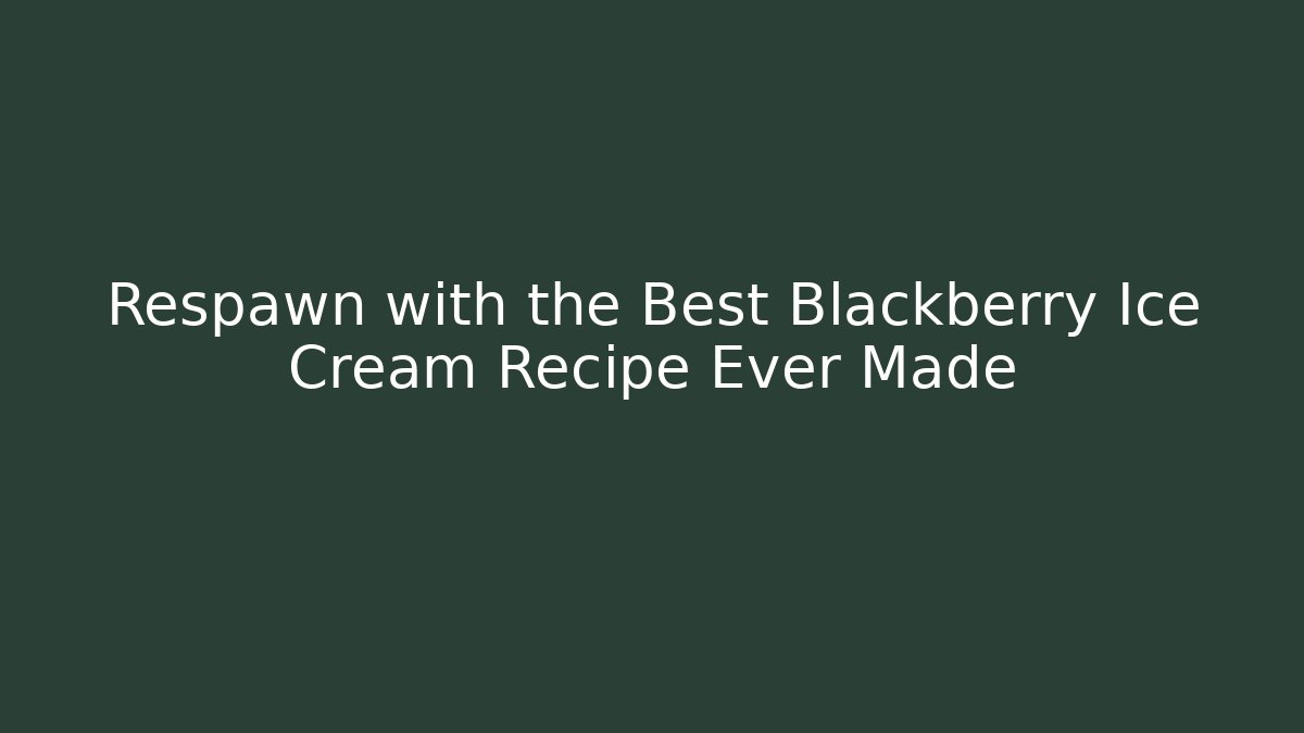 Respawn with the Best Blackberry Ice Cream Recipe Ever Made
