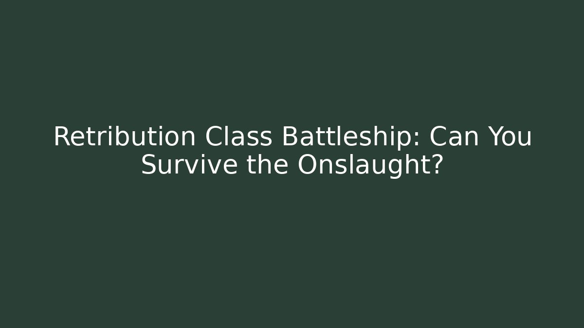 Retribution Class Battleship: Can You Survive the Onslaught?