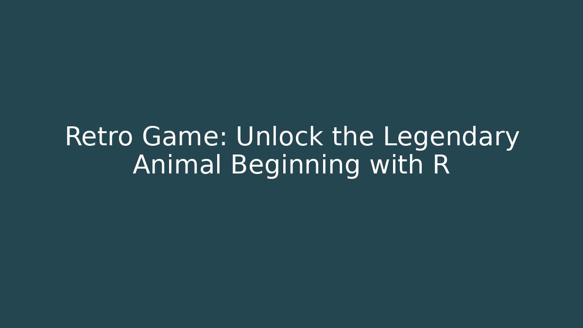 Retro Game: Unlock the Legendary Animal Beginning with R