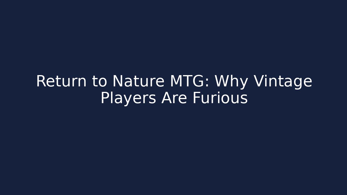 Return to Nature MTG: Why Vintage Players Are Furious