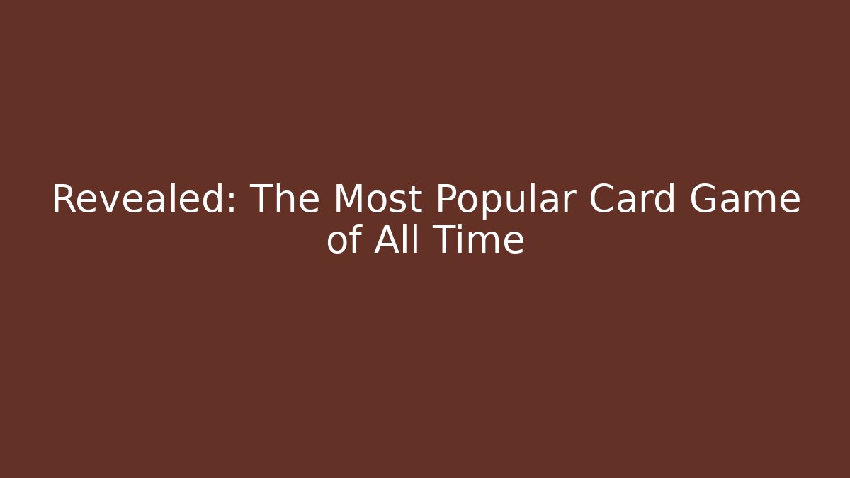 Revealed: The Most Popular Card Game of All Time - Felix Cat Insurance