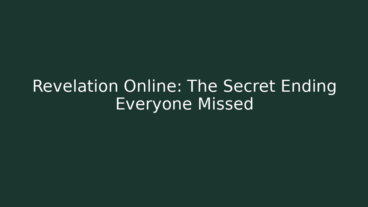 Revelation Online: The Secret Ending Everyone Missed