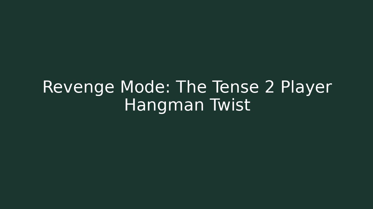 Revenge Mode: The Tense 2 Player Hangman Twist